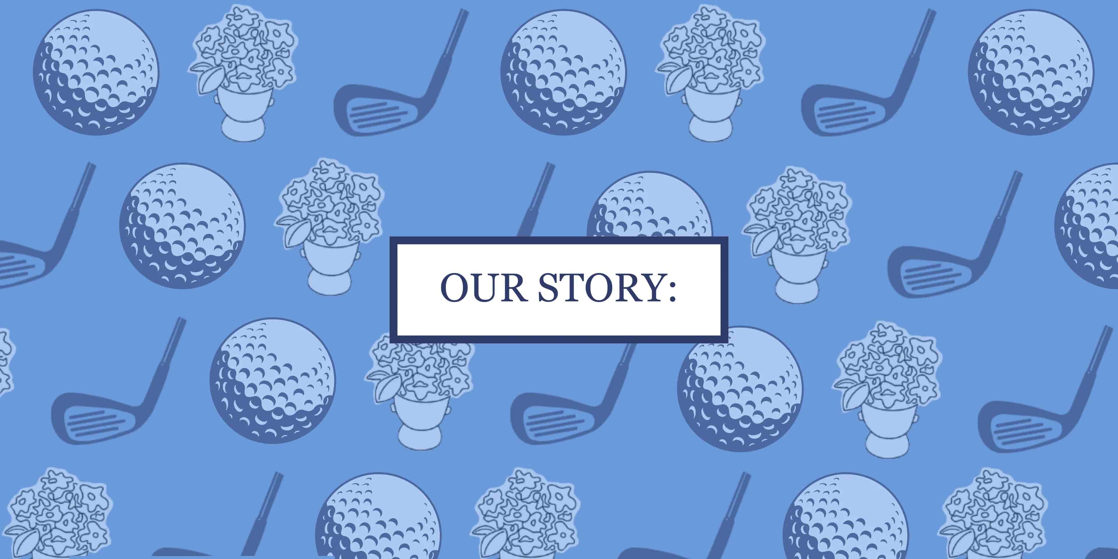 Our Story text with Blue Golf Ball Pattern